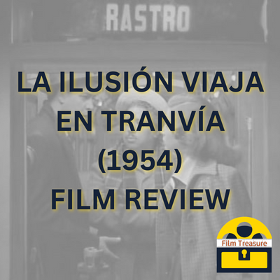 La Ilusi N Viaja En Tranv A Film Review Film Treasure